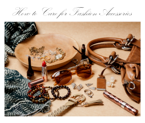 How to Care for Fashion Accessories So They Last Decades