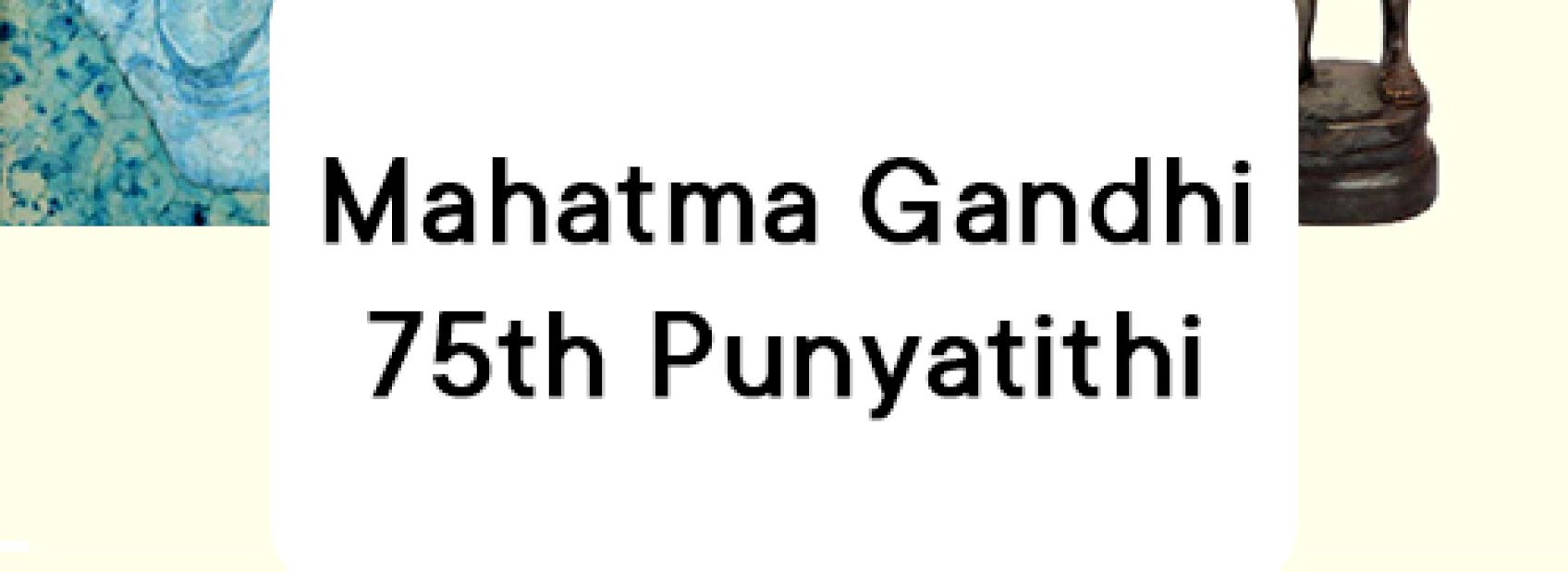 Mahatma Gandhi Punyatithi 2023 - 75th Punyatithi