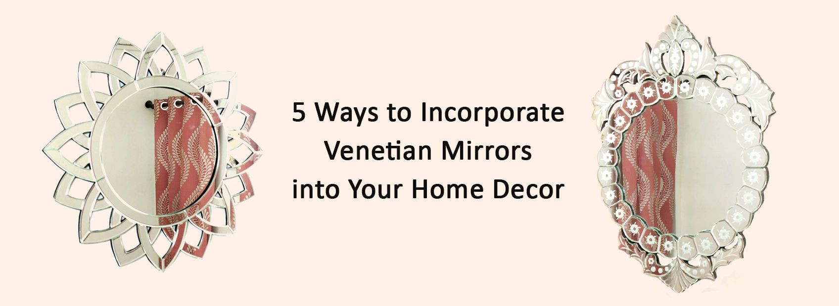 5 Ways to Incorporate Venetian Mirrors into Your Home Decor