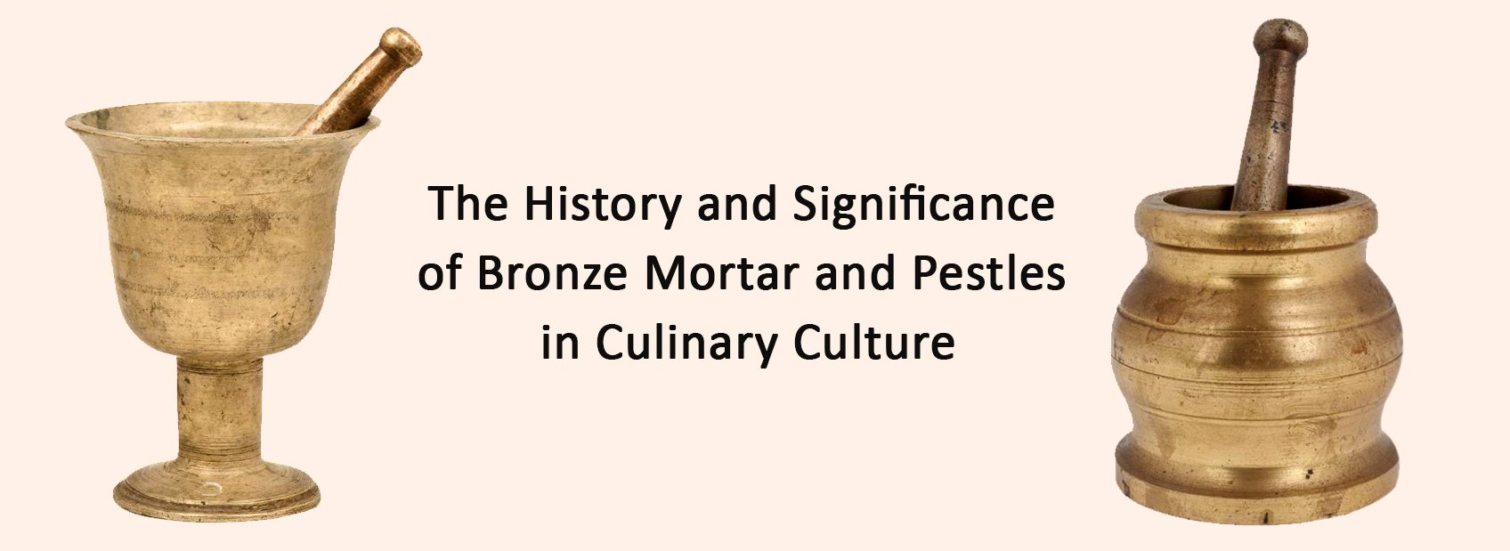 The History and Significance of Bronze Mortar and Pestles in Culinary Culture