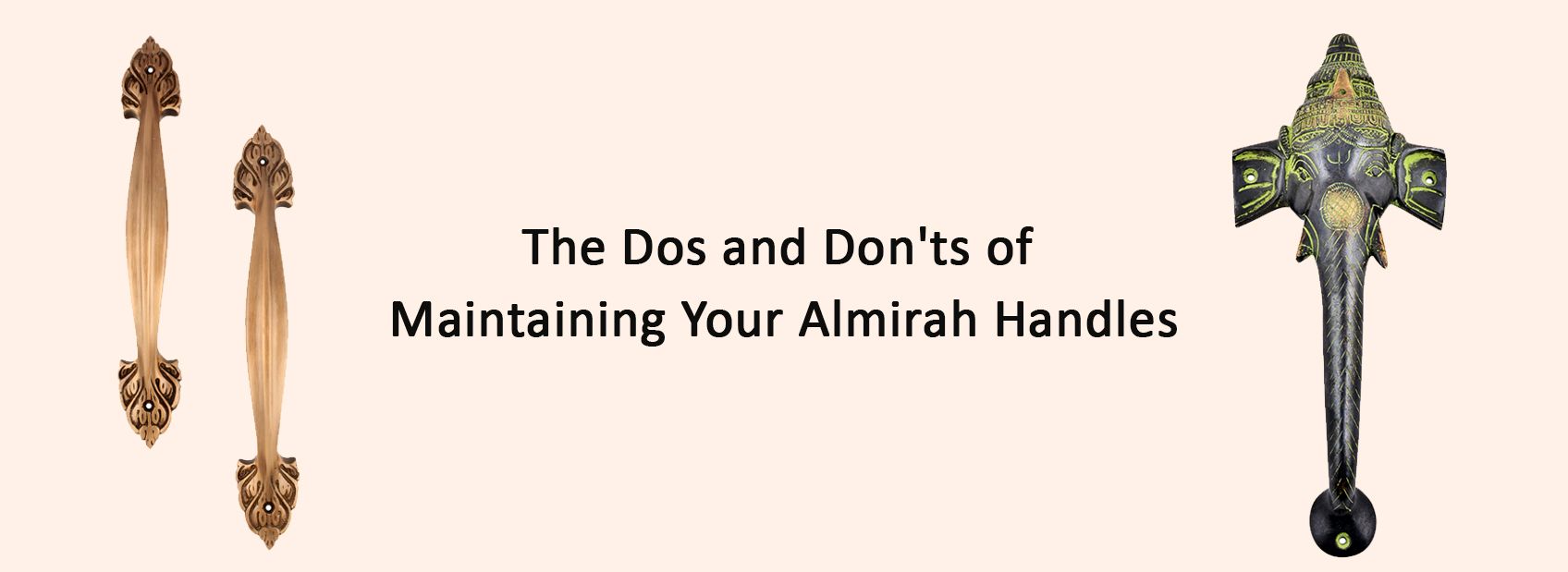 The Dos and Don'ts of Maintaining Your Almirah Handles